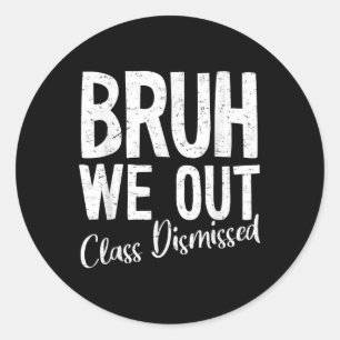 Sticker Rond Bruh We Out Cl Rejeté Dernier Jour De L'École 2025