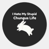 Sticker Rond Bunny Meme I Hate My Stud Chungus Life  (Devant)
