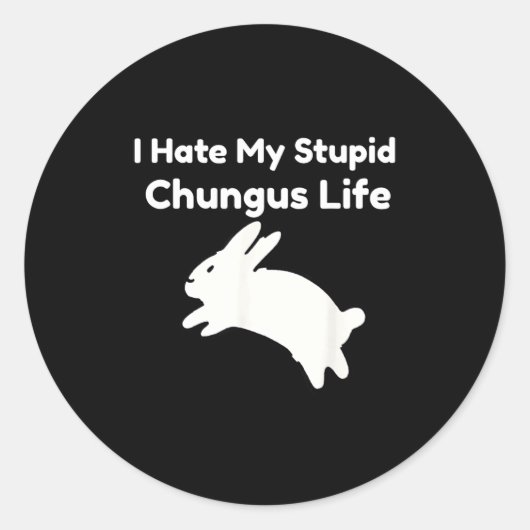 Sticker Rond Bunny Meme I Hate My Stud Chungus Life  (Devant)