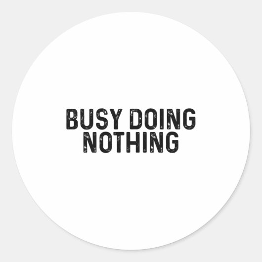 Sticker Rond Busy Doing Nothing Funny Quote Saying Novelty  (Devant)