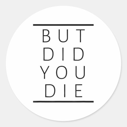 Sticker Rond But Did You Die Funny Sarcastic Fitness Motivation (Devant)