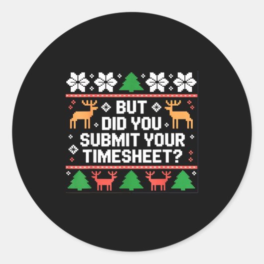 Sticker Rond But Did You Submit Your Timesheet Funny Ugly Chris (Devant)