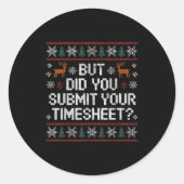 Sticker Rond But Did You Submit Your Timesheet Ugly Christmas (Devant)