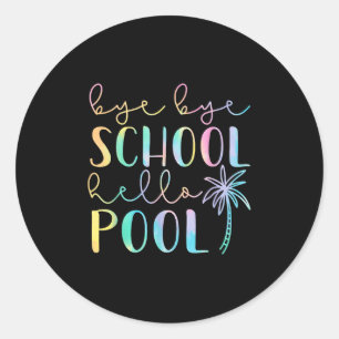 Sticker Rond Bye Bye School Hello Pool Summer Break Funny Teach