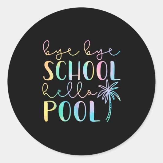 Sticker Rond Bye Bye School Hello Pool Summer Break Funny Teach (Devant)