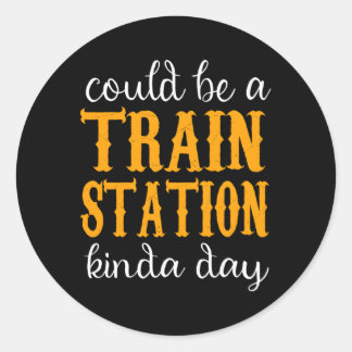 Sticker Rond Ça Pourrait Être Une Gare De Kinda Day