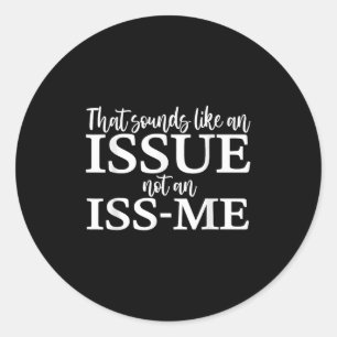 Sticker Rond Ça Ressemble À Un Problème Pas Un Humo Drôle Iss-m