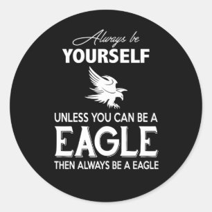 Sticker Rond Cadeau Aigle   Soyez toujours vous-même à moins qu