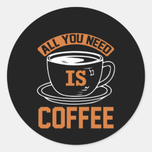 Sticker Rond Café Art Tout Ce Dont Vous Avez Besoin Est Café