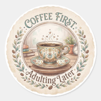 Sticker Rond Café d'abord | Devenir adulte plus tard Drôle