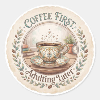 Sticker Rond Café d'abord | Devenir adulte plus tard Drôle