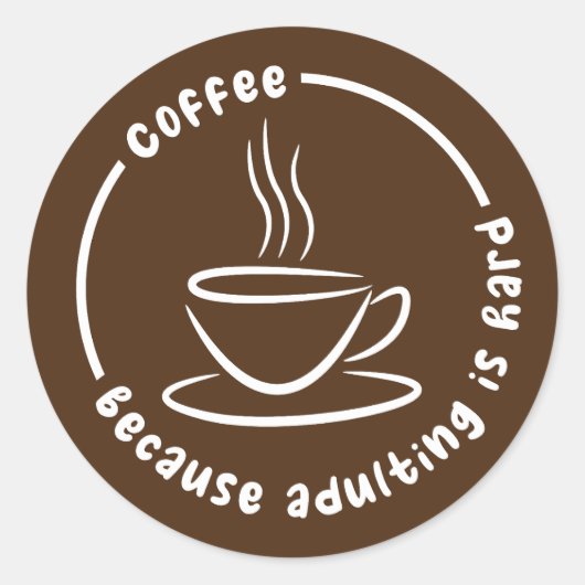 Sticker Rond Café Parce Que L'Adulte Est Dur (Devant)