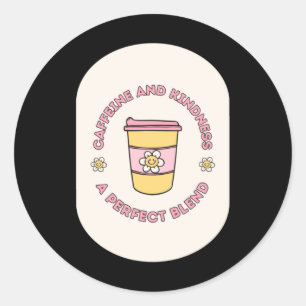 Sticker Rond Caféine Et Gentillesse Un Mélange Parfait À Emport