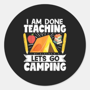 Sticker Rond Camper Teacher Tente Je Suis Fini Enseigner Lets G