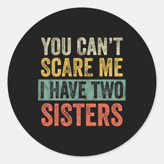 Sticker Rond Can' ; t Peur Me J'Ai Deux Soeurs Drôle Brothe (Devant)