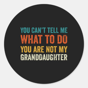Sticker Rond Can& #39 ; t'as dit quoi faire Tu n'es pas ma gran