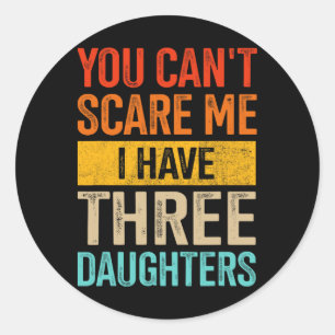 Sticker Rond Can&#; t Peur Moi Trois Filles Papa De 3 Filles F