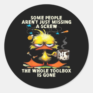 Sticker Rond Canard Certaines Personnes Ne Manquent Qu'Un Vis L