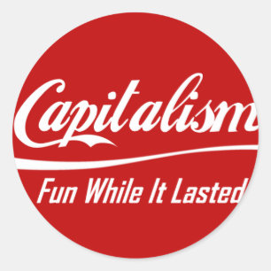 Sticker Rond Capitalisme - amusement tandis qu'il durait