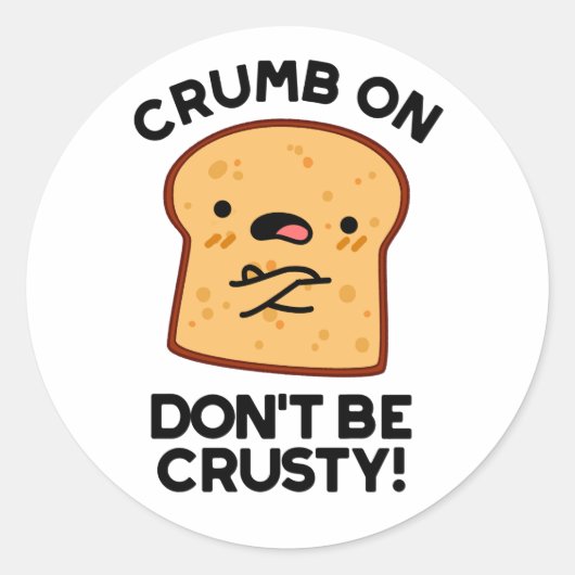 Sticker Rond Cassette On Don't Be Crusty Funny Pun de Pain (Devant)