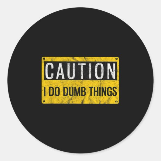 Sticker Rond Caution I Do Dumb Things Funny Gag Warning Sign Gi (Devant)