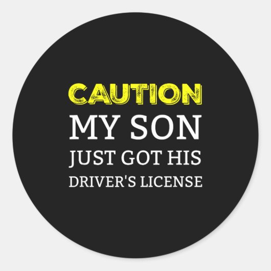 Sticker Rond Caution My Son Just Got His Driver's License  (Devant)
