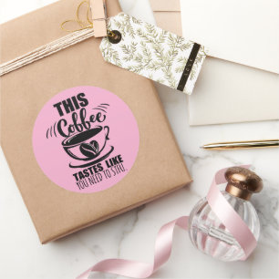 Sticker Rond Ce café a le goût que vous devez la fermer