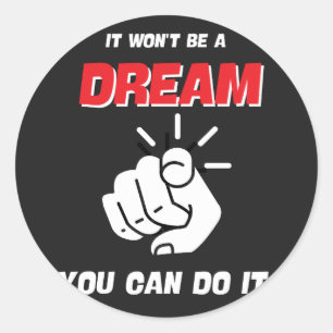 STICKER ROND CE NE SERA PAS UN RÊVE QUE VOUS POUVEZ LE FAIRE LE