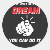 STICKER ROND CE NE SERA PAS UN RÊVE QUE VOUS POUVEZ LE FAIRE LE (Devant)