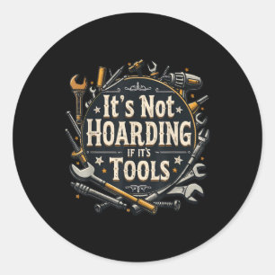 Sticker Rond Ce n'est pas de l'accumulation si ce sont des outi