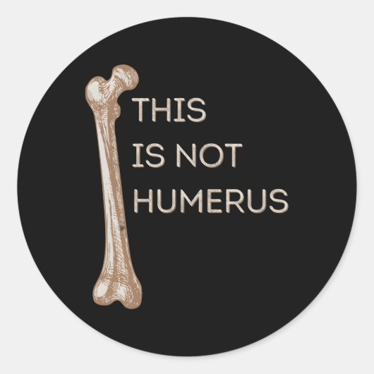 Sticker Rond Ce N'Est Pas Humerus Anatomie Plaisanterie Femur B (Devant)
