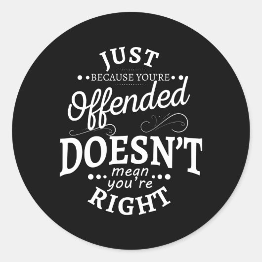 Sticker Rond Ce N'Est Pas Parce Que Vous Êtes Offensé Que Vous  (Devant)
