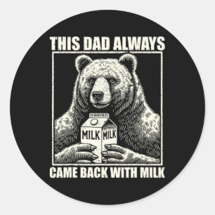 Sticker Rond Ce Papa Est Toujours Revenu Avec Du Lait Et Des Pè
