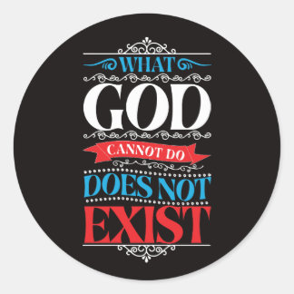 Sticker Rond Ce que Dieu ne peut pas faire n'existe pas