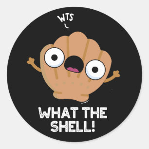 Sticker Rond Ce que Shell drôle de la mer Shell Pun Dark BG