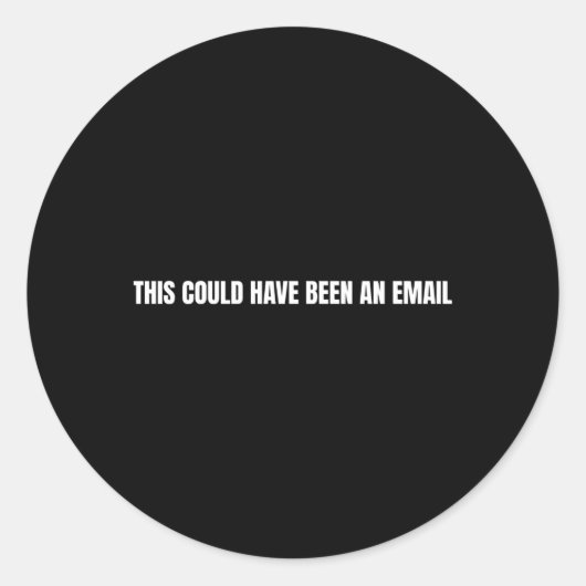 Sticker Rond Cela Aurait Pu Être Un E-Mail (Devant)