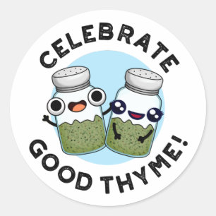Sticker Rond Célébrez le bon Thyme amusant Nourriture Herb Pun