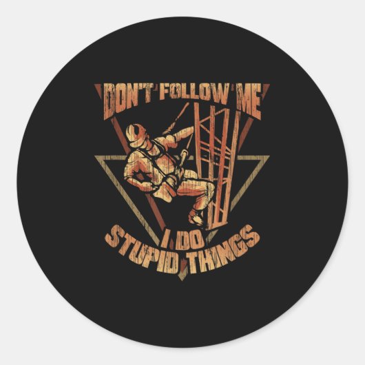 Sticker Rond Cell Tower Climber Don't Follow Me I Do Stud Thing (Devant)
