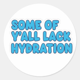 Sticker Rond "Certains de Y’all manquent d’hydratation"