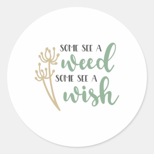 Sticker Rond Certains voient une mauvaise herbe certains voient (Devant)