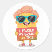 Sticker Rond Cerveau en pause : C'est moi ! Maintenant (Devant)