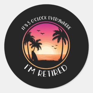 Sticker Rond C'est 5 heures partout où je suis à la retraite