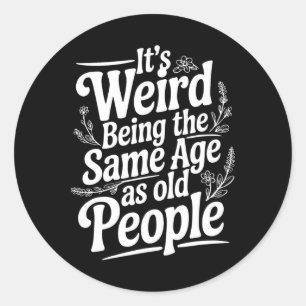 Sticker Rond C'est bizarre d'être le même âge que père des pers