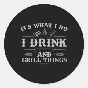 Sticker Rond C'est ce que je fais Boire Grill Things Funny Barb