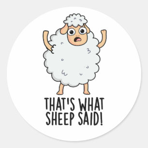 Sticker Rond C'est ce que le mouton a dit Blague drôle sur les 