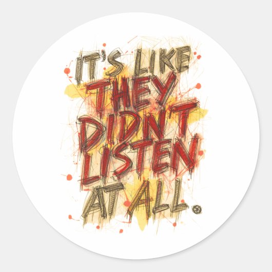 Sticker Rond C'est Comme S'ils N'avaient Rien Écouté (Devant)