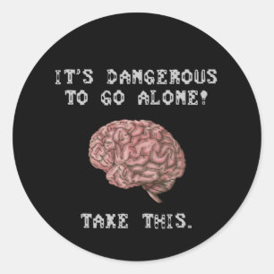 Sticker Rond C'est dangereux de partir seul ! Prenez ce cerveau