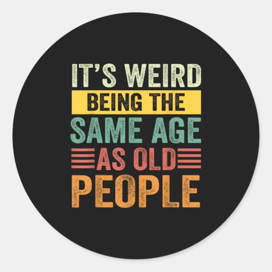 Sticker Rond C'Est Étrange Étant Le Même Âge Que Les Personnes (Devant)