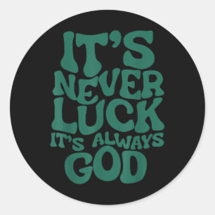 Sticker Rond C'est jamais la chance, c'est toujours Dieu