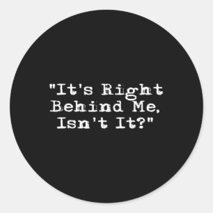 Sticker Rond C'est juste derrière moi - Chasse aux fantômes Par